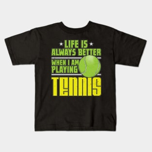 Life is Always Better Playing Tennis Kids T-Shirt